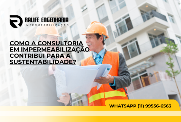 Como a consultoria em impermeabilização contribui para a sustentabilidade?